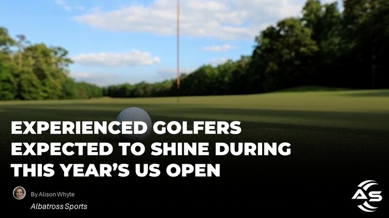 Experienced Golfers Expected to Shine During This Year’s US Open