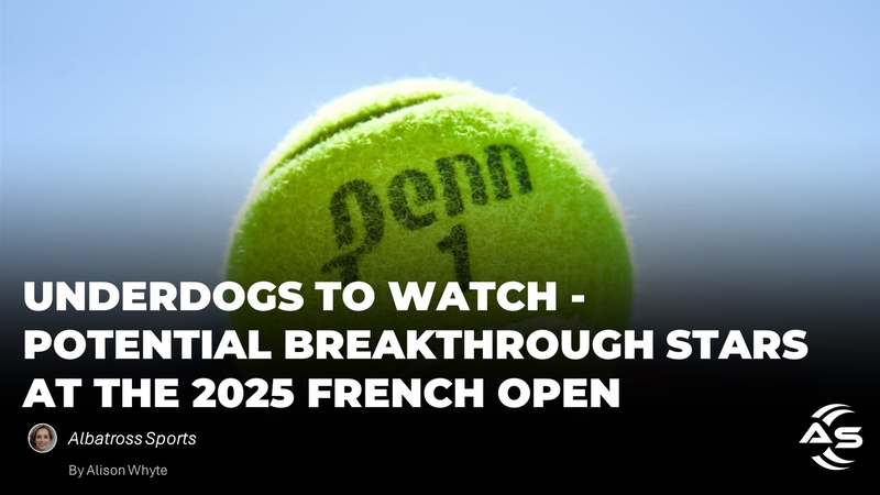 Underdogs to Watch: Potential Breakthrough Stars at the 2025 French Open
