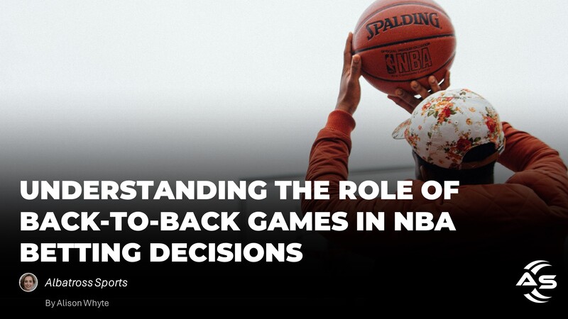 Understanding the Role of Back-to-Back Games in NBA Betting Decisions